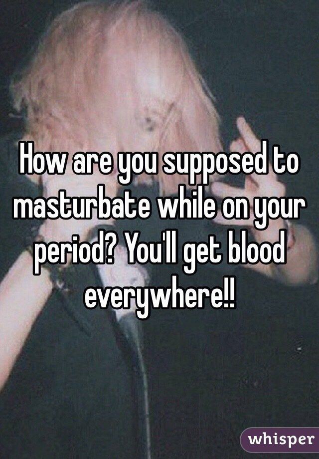 best of You period on Can masturbate
